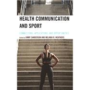 Health Communication and Sport Connections, Applications, and Opportunities by Sanderson, Jimmy; Weathers, Melinda R.; Applequist, Janelle; Bell, Travis R.; Bowes, Ali; Browning , Blair W.; Butterbaugh, Nicole; Cassilo, David; Culvin, Alex; Cranmer, Gregory A.; Harrison, C. Keith; Johnson, Nicole; Kerr, Gretchen; Lavelle, Katherine, 9781793649751