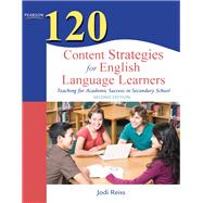 120 Content Strategies for English Language Learners Teaching for Academic Success in Secondary School by Reiss, Jodi, 9780132479752