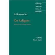 Schleiermacher: On Religion: Speeches to its Cultured Despisers by Friedrich Schleiermacher , Edited by Richard Crouter, 9780521479752