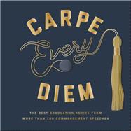Carpe Every Diem The Best Graduation Advice from More Than 100 Commencement Speeches : A Graduation Book by Rogge, Robie, 9780593139752