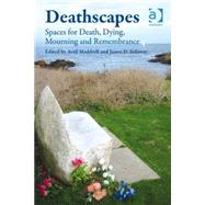 Deathscapes: Spaces for Death, Dying, Mourning and Remembrance by Maddrell,Avril, 9780754679752