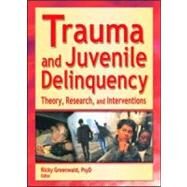 Trauma and Juvenile Delinquency: Theory, Research, and Interventions by Greenwald; Ricky, 9780789019752