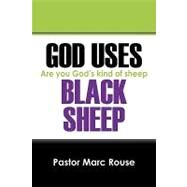 God Uses Black Sheep : Are you God's kind of Sheep by Rouse, Pastor Marc, 9781432729752
