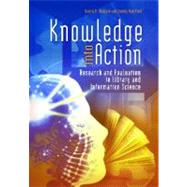 Knowledge into Action : Research and Evaluation in Library and Information Science by Wallace, Danny P.; Van Fleet, Connie, 9781598849752