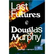 Last Futures Nature, Technology and the End of Architecture by MURPHY, DOUGLAS, 9781781689752