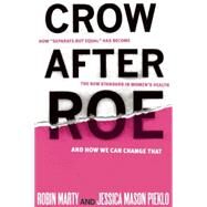 Crow After Roe by Marty, Robin; Pieklo, Jessica Mason; Feldt, Gloria, 9781935439752