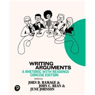 Writing Arguments: A Rhetoric with Readings, Concise Edition [Rental Edition] by John D. Ramage / John C Bean / June Johnson, 9780134759753