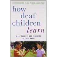How Deaf Children Learn What Parents and Teachers Need to Know by Marschark, Marc; Hauser, Peter C., 9780195389753