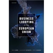 Business Lobbying in the European Union by Coen, David; Katsaitis, Alexander; Vannoni, Matia, 9780199589753