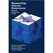 Researching Internet Governance Methods, Frameworks, Futures by Denardis, Laura; Cogburn, Derrick; Levinson, Nanette S.; Musiani, Francesca, 9780262539753