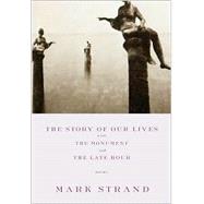 The Story of Our Lives with The Monument and The Late Hour by STRAND, MARK, 9780375709753