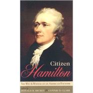 Citizen Hamilton The Words and Wisdom of an American Founder by Hickey, Donald R., 9780742549753