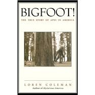 Bigfoot! The True Story of Apes in America by Coleman, Loren, 9780743469753