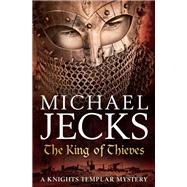 The King Of Thieves (Last Templar Mysteries 26) by Michael Jecks, 9780755349753