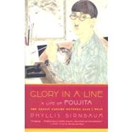 Glory in a Line A Life of Foujita--the Artist Caught Between East and West by Birnbaum, Phyllis, 9780865479753
