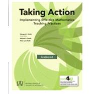 Taking Action: Implementing Effective Mathematics Teaching Practices in Grades 6-8 by Smith, Margaret Schwan; Steele, Michael David; Raith, Mary Lynn, 9780873539753