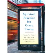 Spiritual Practice for Crazy Times by Goldberg, Philip, 9781401959753