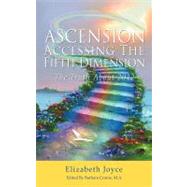 Ascension-Accessing the Fifth Dimension : The Truth About 2012 by Joyce-swaim, Elizabeth, 9781440189753