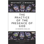 The Practice of the Presence of God In Modern English by Brother Lawrence, 9781521299753