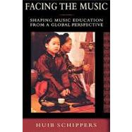 Facing the Music Shaping Music Education from a Global Perspective by Schippers, Huib, 9780195379754