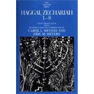 Haggai, Zechariah 1-8 by A New Translation with Introduction and Commentary by Carol L. Meyers and Eric M. Meyers, 9780300139754