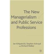 The New Managerialism and Public Service Professions Change in Health, Social Services and Housing by Kirkpatrick, Ian; Ackroyd, Stephen; Walker, Richard, 9780333739754
