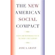 The New American Social Compact Rights and Responsibilities in the Twenty-first Century by Grant, Jane A., 9780739119754