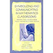 Symbolizing and Communicating in Mathematics Classrooms: Perspectives on Discourse, Tools, and Instructional Design by Cobb; Paul, 9780805829754