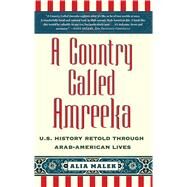 A Country Called Amreeka U.S. History Retold through Arab-American Lives by Malek, Alia, 9781416589754