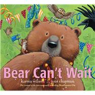 Bear Can't Wait by Wilson, Karma; Chapman, Jane, 9781481459754