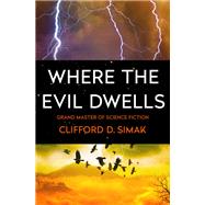 Where the Evil Dwells by Clifford D. Simak, 9781504079754