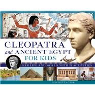 Cleopatra and Ancient Egypt for Kids Her Life and World, with 21 Activities by Carr, Simonetta, 9781613739754