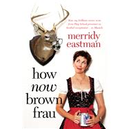 How Now Brown Frau by Eastman, Merridy, 9781741759754