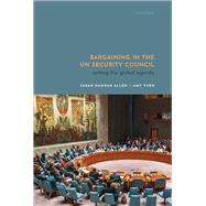 Bargaining in the UN Security Council Setting the Global Agenda by Allen, Susan; Yuen, Amy, 9780192849755