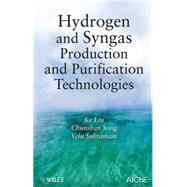 Hydrogen and Syngas Production and Purification Technologies by Liu, Ke; Song, Chunshan; Subramani, Velu, 9780471719755