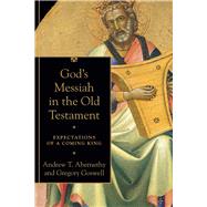 God's Messiah in the Old Testament by Abernethy, Andrew T.; Goswell, Gregory, 9780801099755