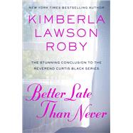Better Late Than Never by Kimberla Lawson Roby, 9781455569755