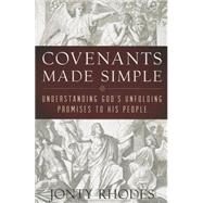 Covenants Made Simple: Understanding God's Unfolding Promises to His People by Jonty Rhodes, 9781596389755