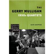 The Gerry Mulligan 1950s Quartets by Shipton, Alyn, 9780197579756