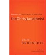 The Christian Atheist Participant's Guide: Believing in God but Living As If He Doesn't Exist: Six Sessions by Groeschel, Craig; Anderson, Christine M. (CON), 9780310329756