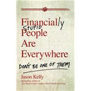 Financially Stupid People Are Everywhere Don't Be One Of Them by Kelly, Jason, 9780470579756