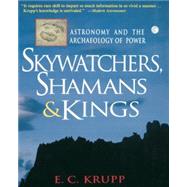 Skywatchers, Shamans and Kings : Astronomy and the Archaeology of Power by Krupp, E. C., 9780471329756