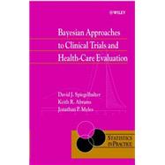 Bayesian Approaches to Clinical Trials and Health-Care Evaluation by Spiegelhalter, David J.; Abrams, Keith R.; Myles, Jonathan P., 9780471499756