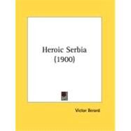 Heroic Serbia by Berard, Victor, 9780548889756