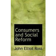 Consumers and Social Reform by Ross, John Elliot, 9780554729756