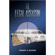 The Legal Assassin by Rogers, Robert G., 9781098309756