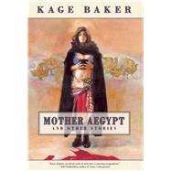 Mother Aegypt and Other Stories by Baker, Kage, 9781892389756