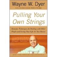 Pulling Your Own Strings: Dynamic Techniques for Dealing with Other People and Living Your Life as You Choose by Dyer, Wayne W., 9780060919757