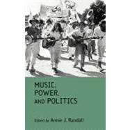 Music, Power, and Politics by Randall, Annie Janeiro, 9780203329757