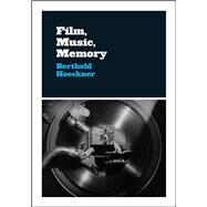 Film, Music, Memory by Hoeckner, Berthold, 9780226649757